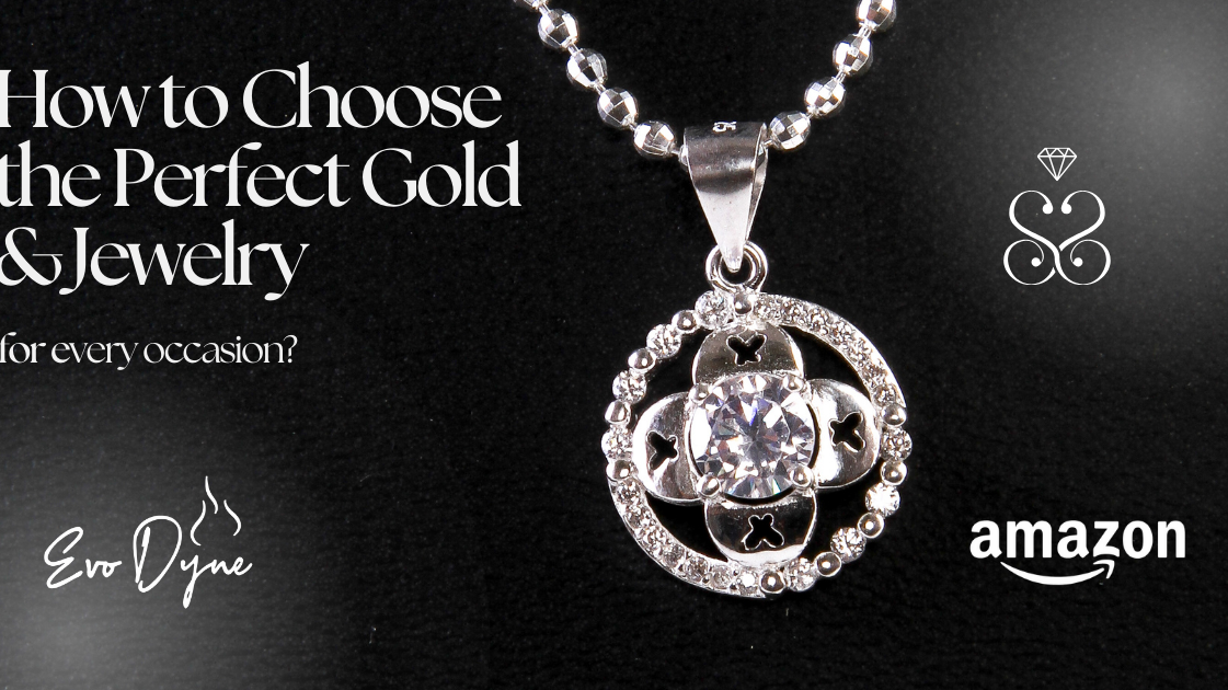 How to Choose the Perfect Gold & Jewelry for Every Occasion
