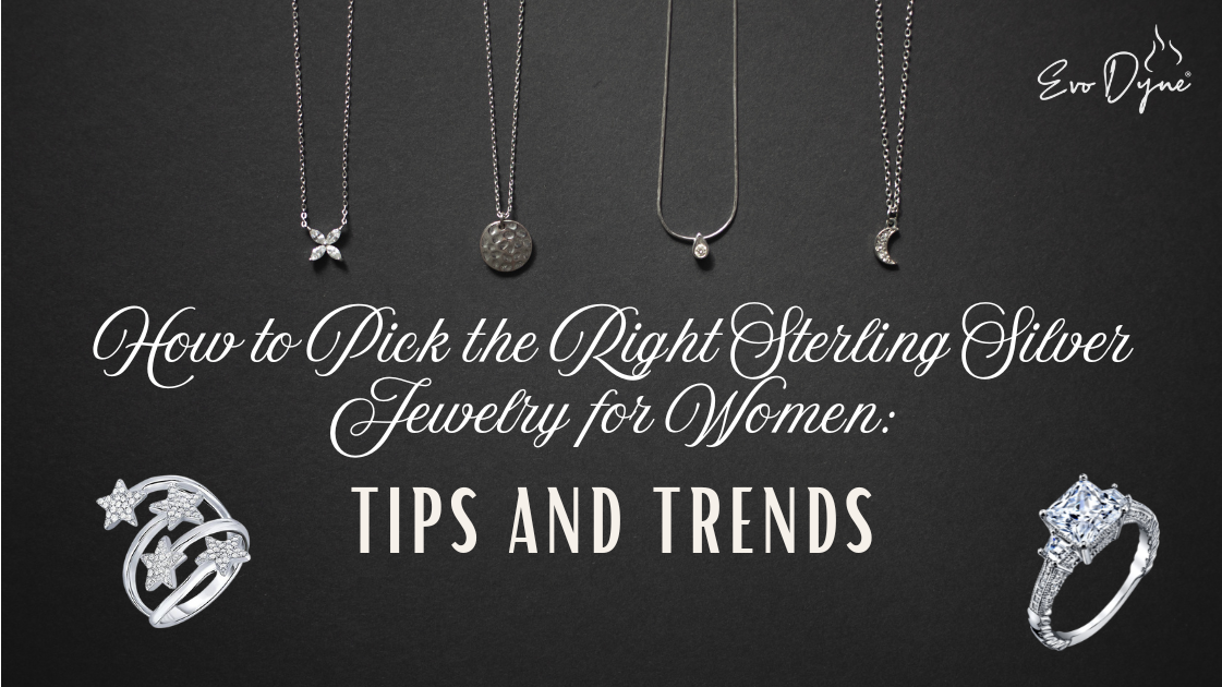 How to Pick the Right Sterling Silver Jewelry for Women: Tips and Trends