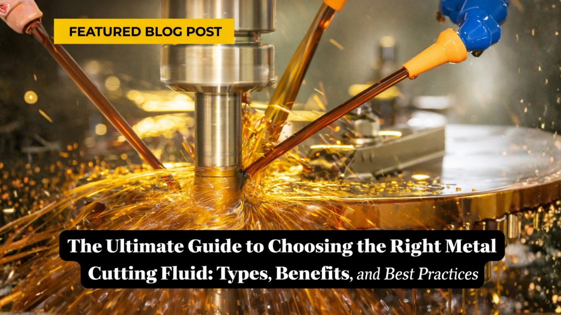 The Ultimate Guide to Choosing the Right Metal Cutting Fluid: Types, Benefits, and Best Practices