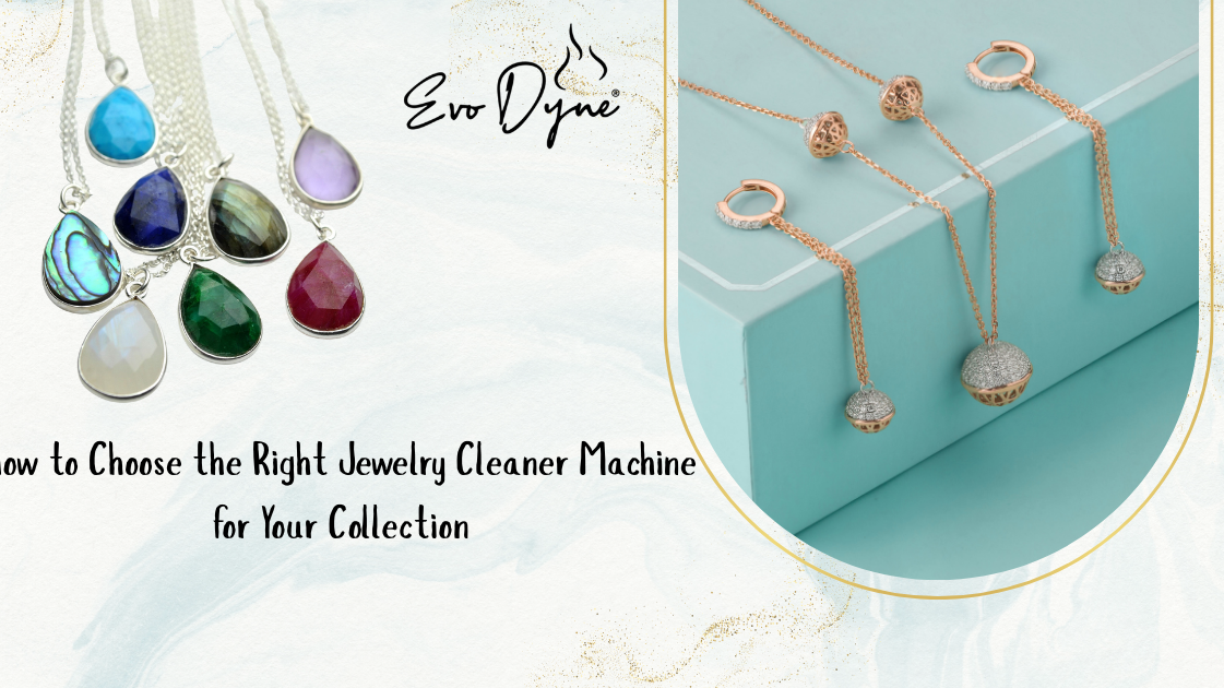 How to Choose the Right Jewelry Cleaner Machine for Your Collection?