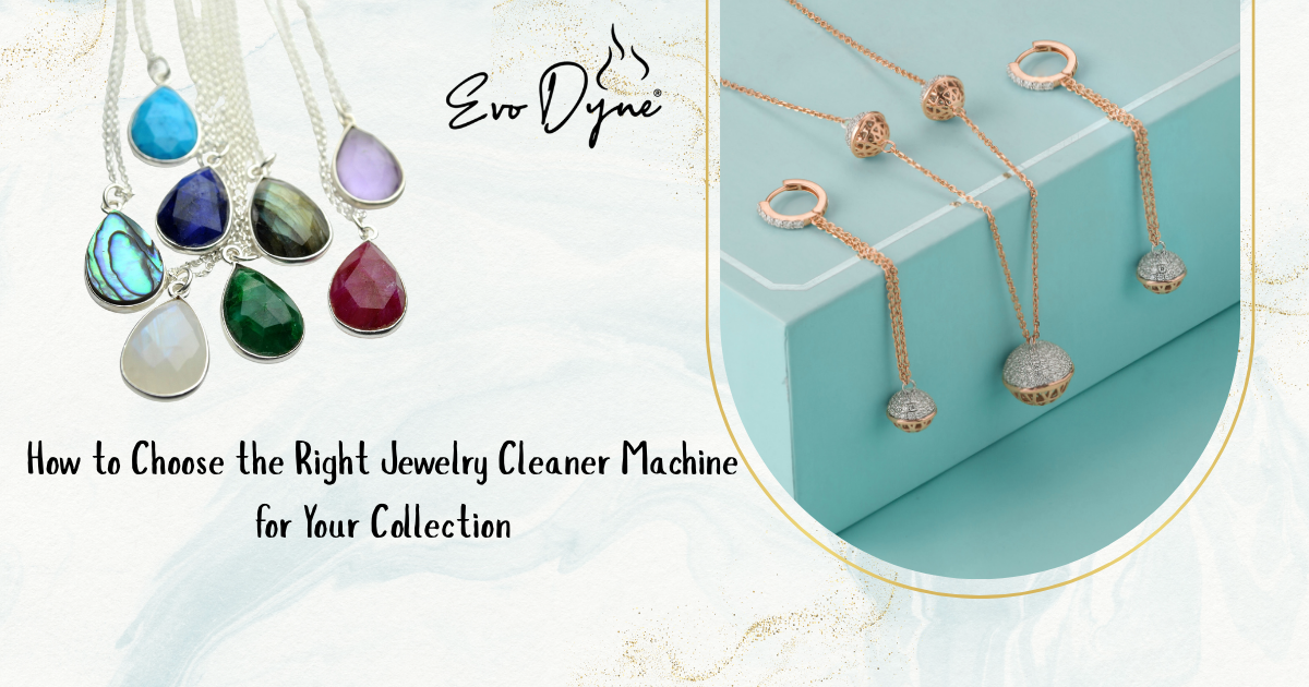 How to Choose the Right Jewelry Cleaner Machine for Your Collection?