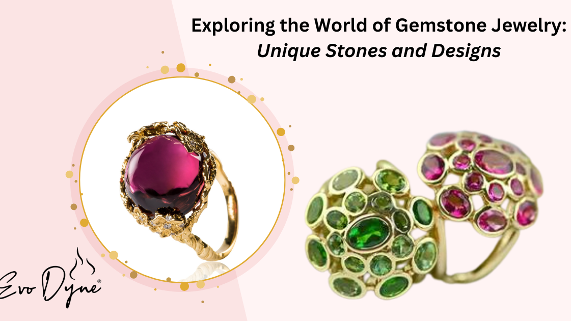 Exploring the World of Gemstone Jewelry: Unique Stones and Designs