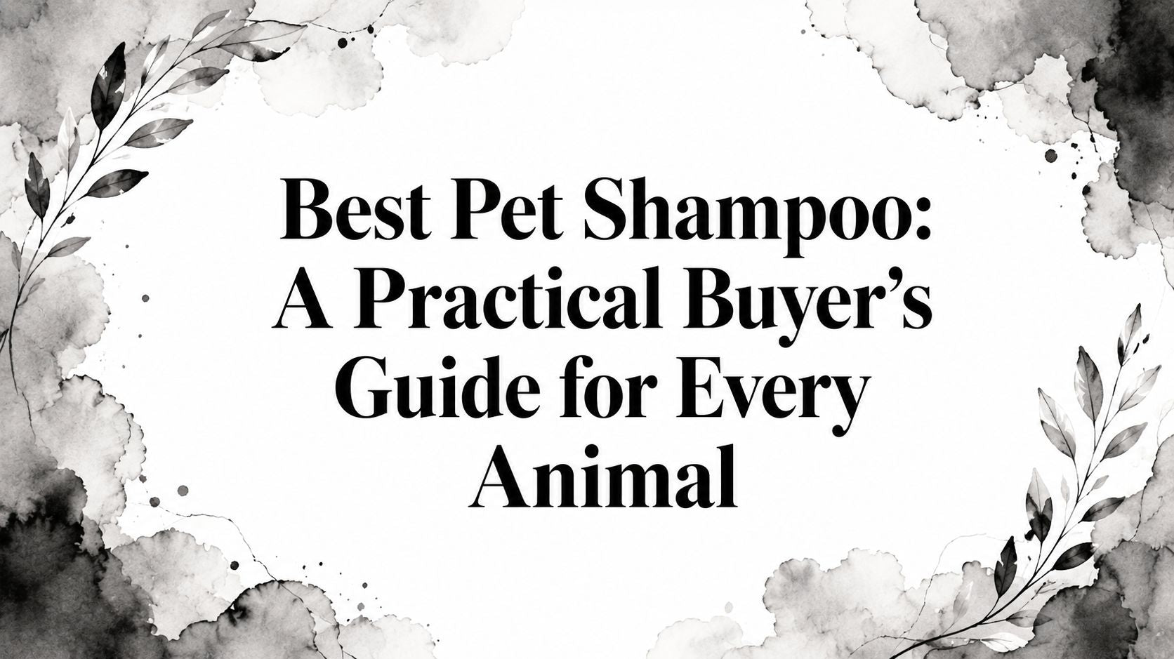 Best Pet Shampoo: A Practical Buyer's Guide for Every Animal