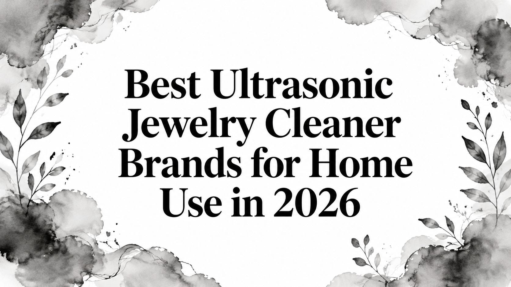 Best Ultrasonic Jewelry Cleaner Brands for Home Use in 2026