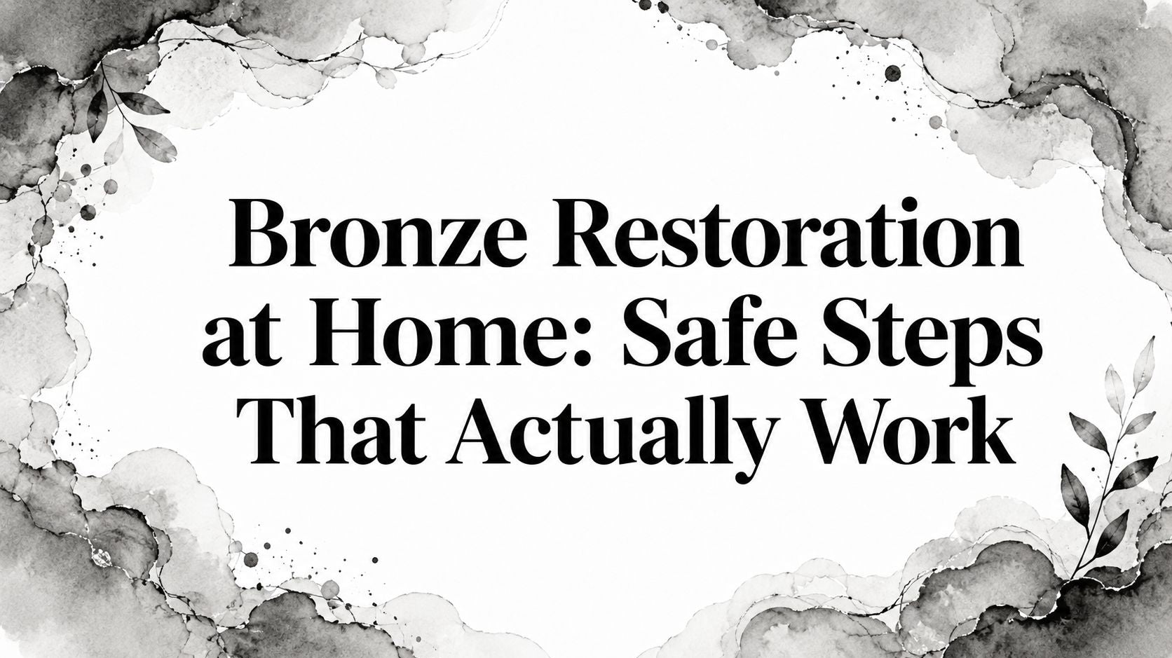 Bronze Restoration at Home: Safe Steps That Actually Work