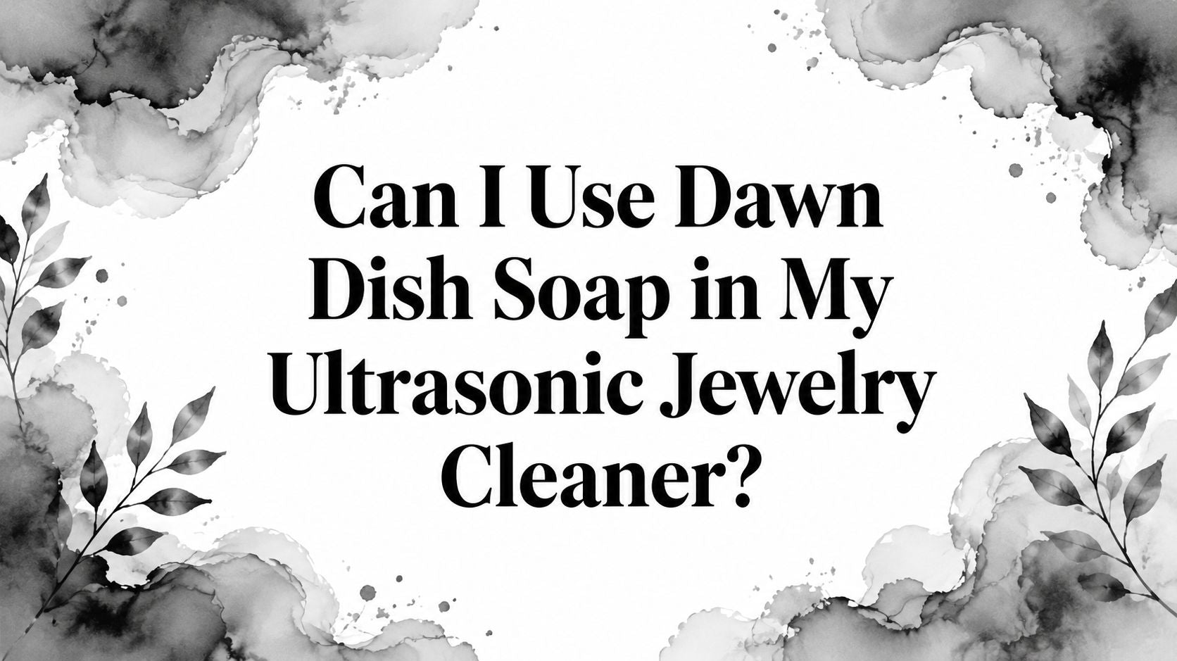 Can I Use Dawn Dish Soap in My Ultrasonic Jewelry Cleaner?