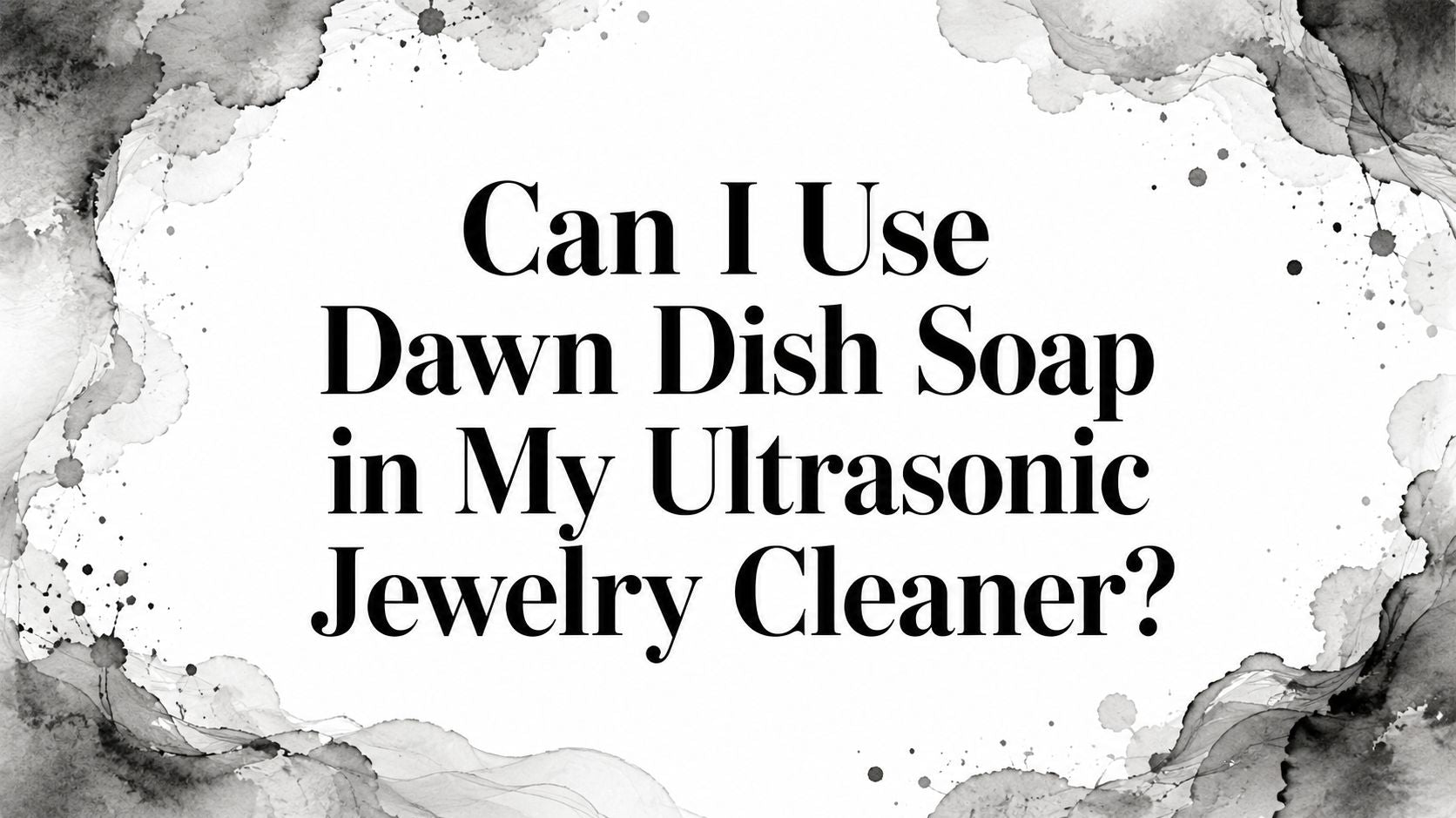 Can I Use Dawn Dish Soap in My Ultrasonic Jewelry Cleaner?