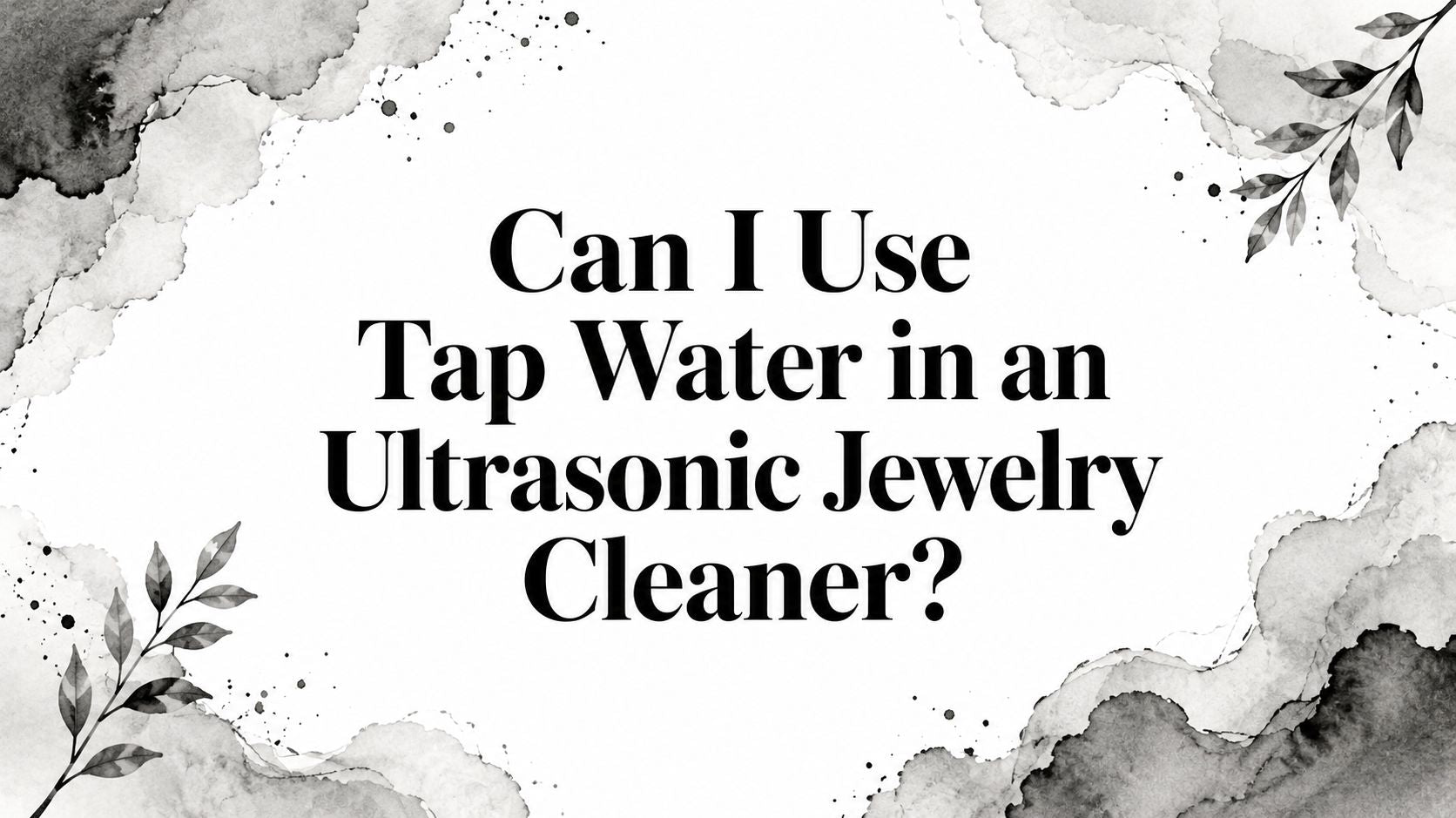 Can I Use Tap Water in an Ultrasonic Jewelry Cleaner?