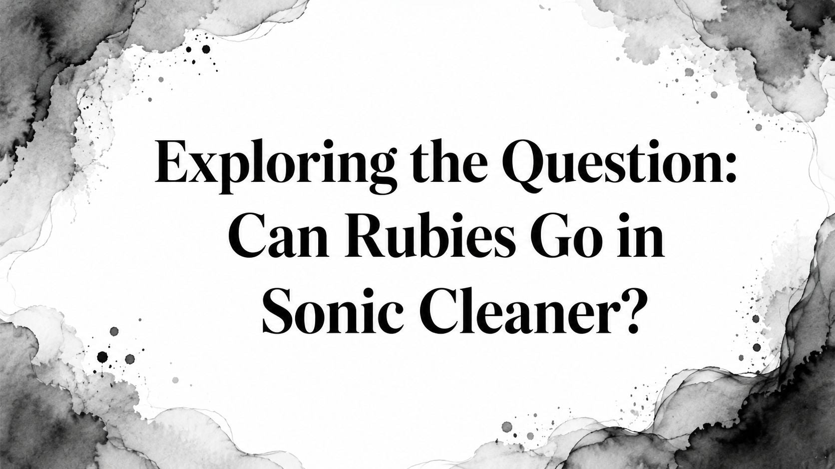 Exploring the Question: Can Rubies Go in Sonic Cleaner?