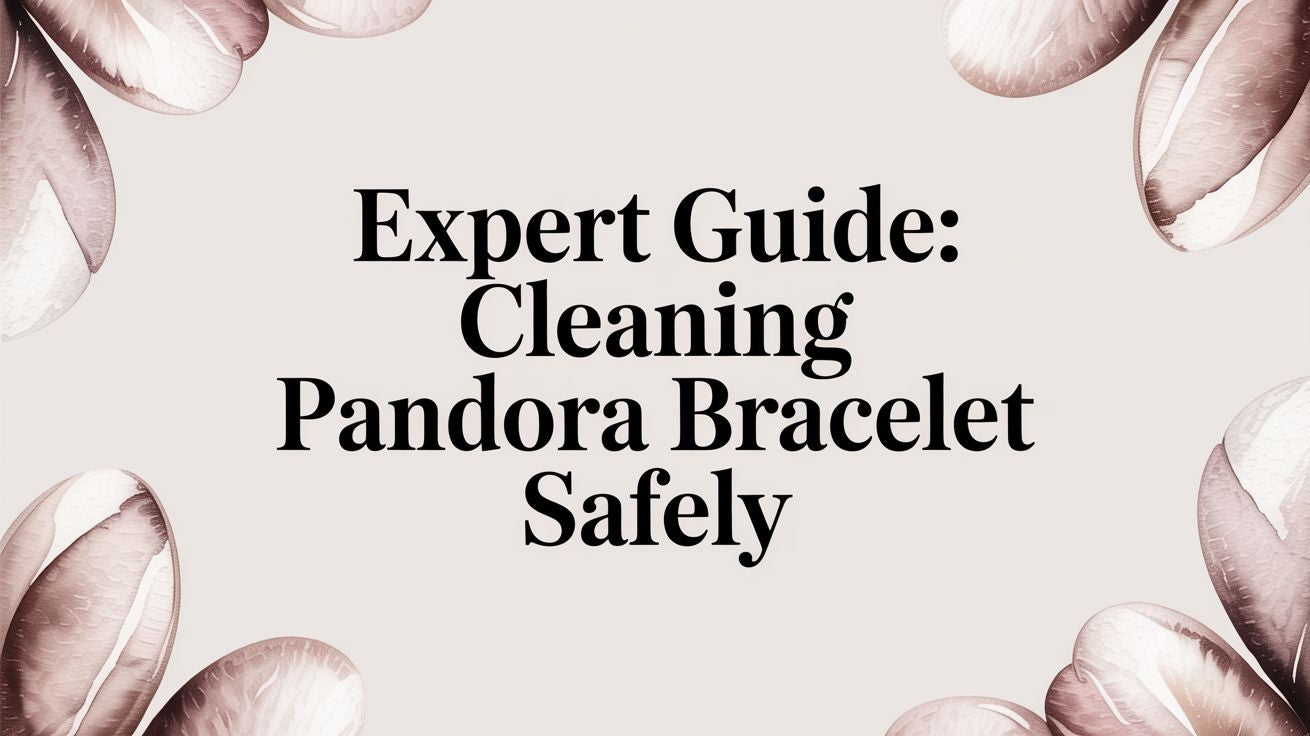 Expert Guide: Cleaning Pandora Bracelet Safely
