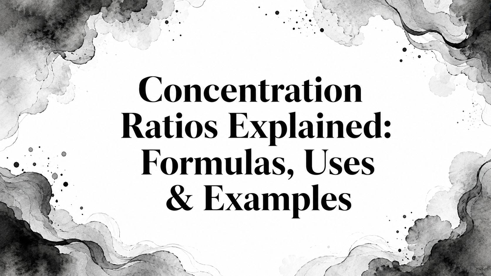 Concentration Ratios Explained: Formulas, Uses & Examples