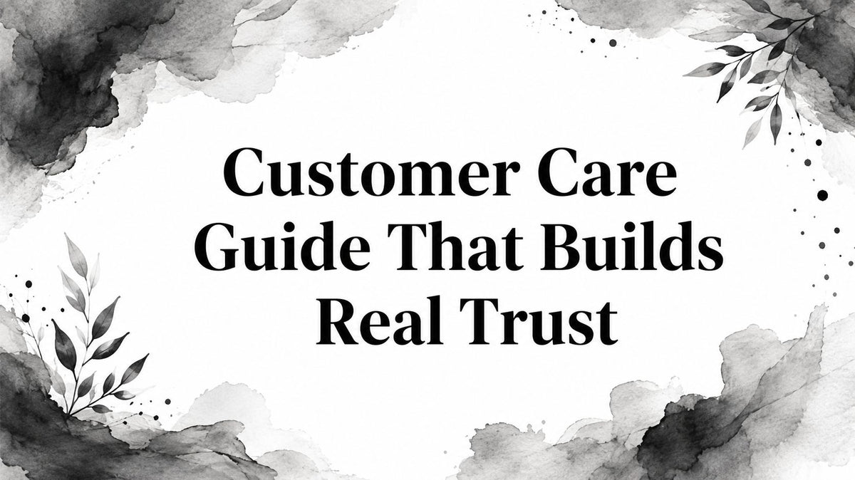 Customer Care Guide That Builds Real Trust