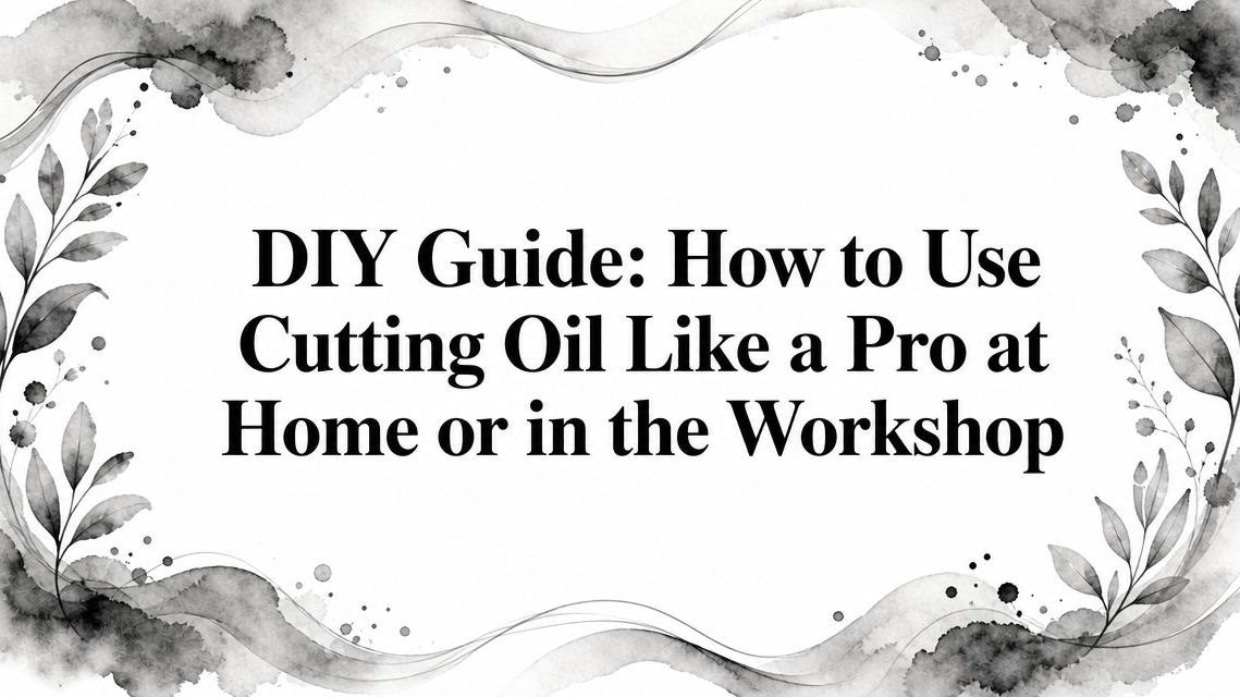 DIY Guide: How to Use Cutting Oil Like a Pro at Home or in the Workshop