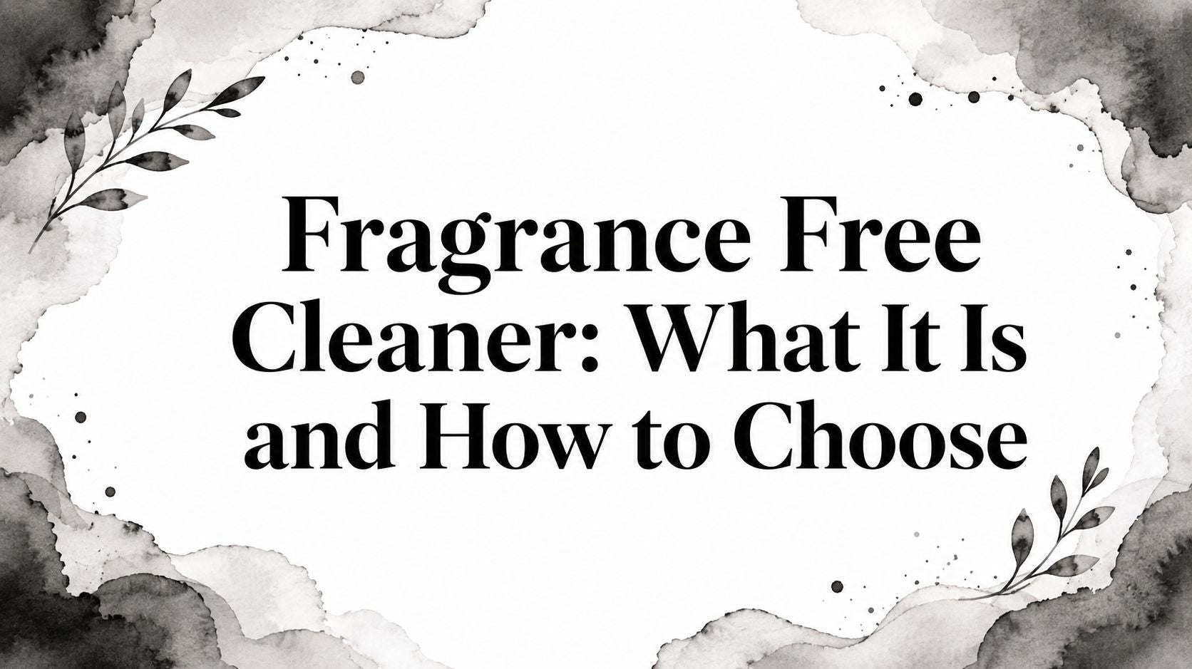 Fragrance Free Cleaner: What It Is and How to Choose