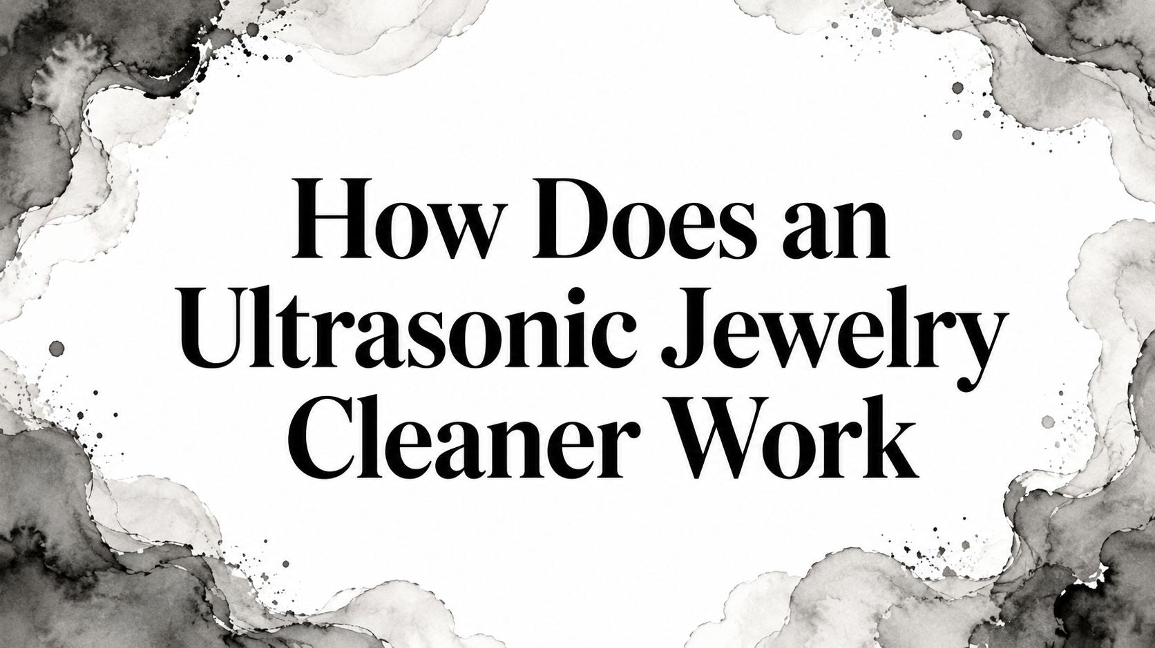 How Does an Ultrasonic Jewelry Cleaner Work