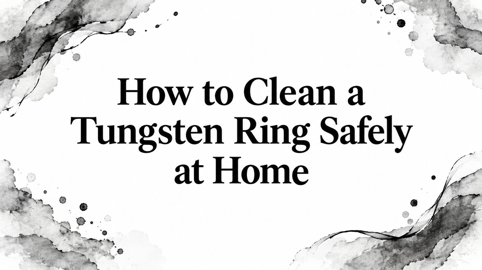 How to Clean a Tungsten Ring Safely at Home