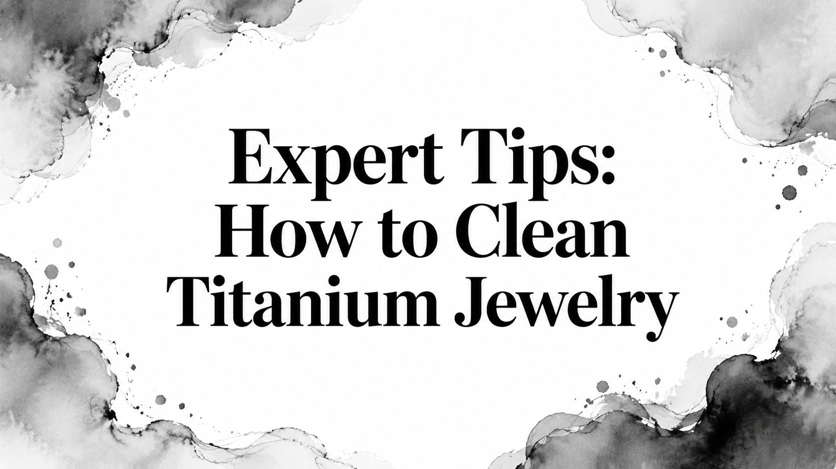 Expert Tips: How to Clean Titanium Jewelry