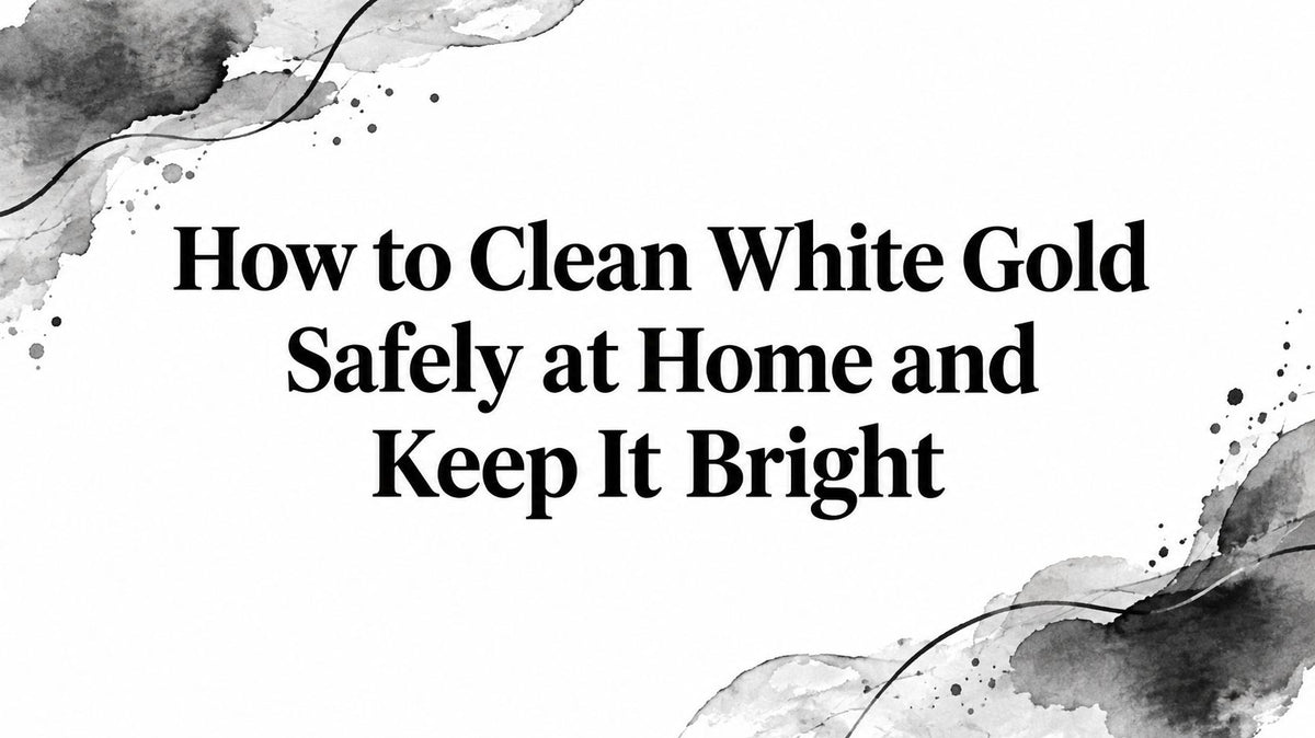 How to Clean White Gold Safely at Home and Keep It Bright