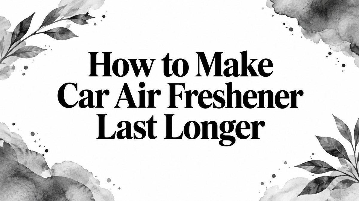 How to Make Car Air Freshener Last Longer
