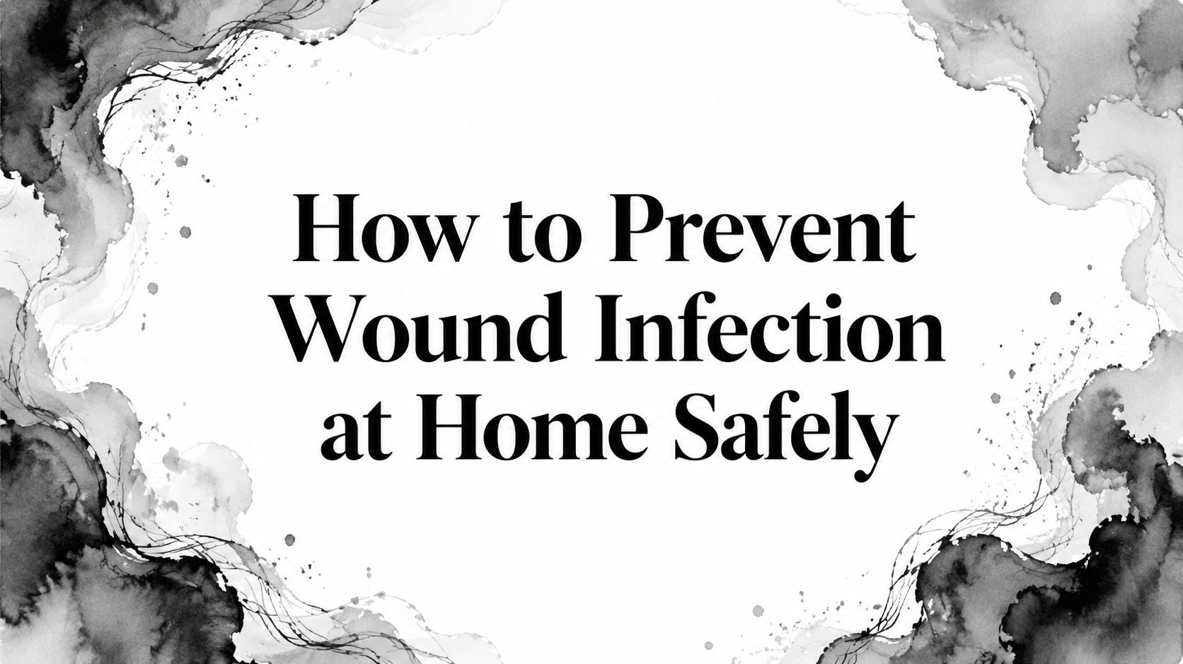 How to Prevent Wound Infection at Home Safely