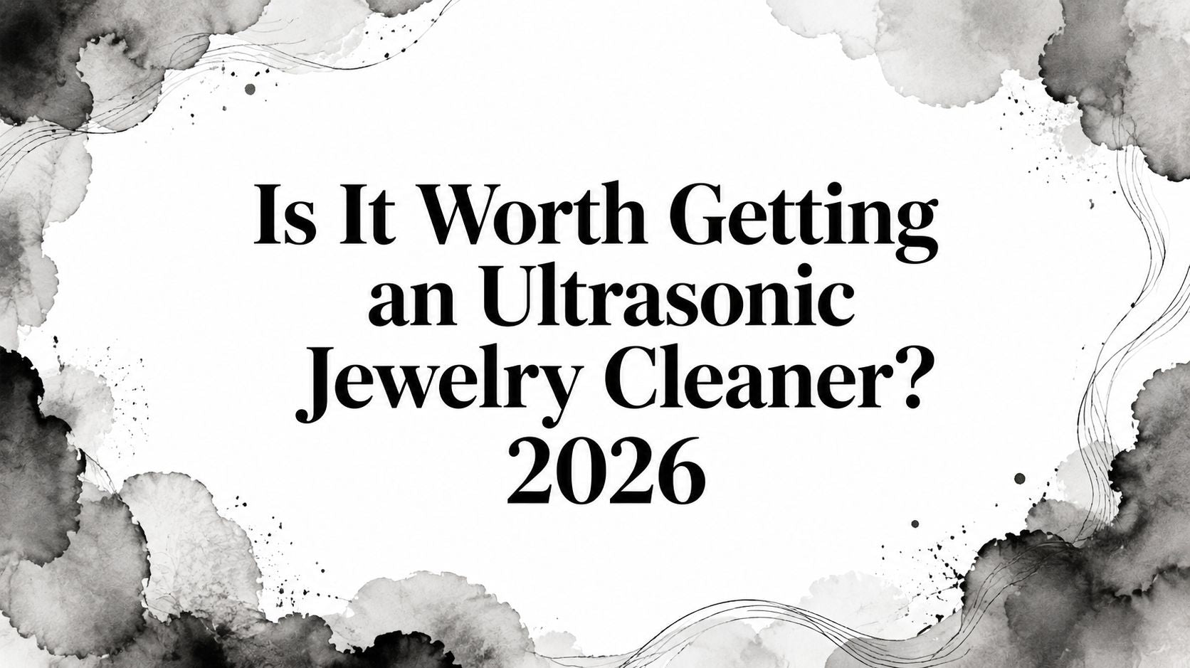 Is It Worth Getting an Ultrasonic Jewelry Cleaner? 2026