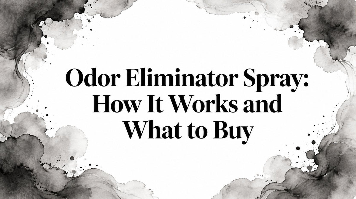 Odor Eliminator Spray: How It Works and What to Buy