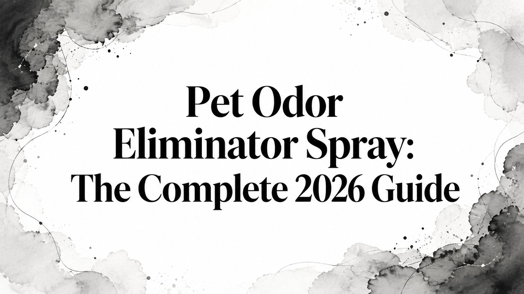 Pet Odor Eliminator Spray: The Complete 2026 Guide