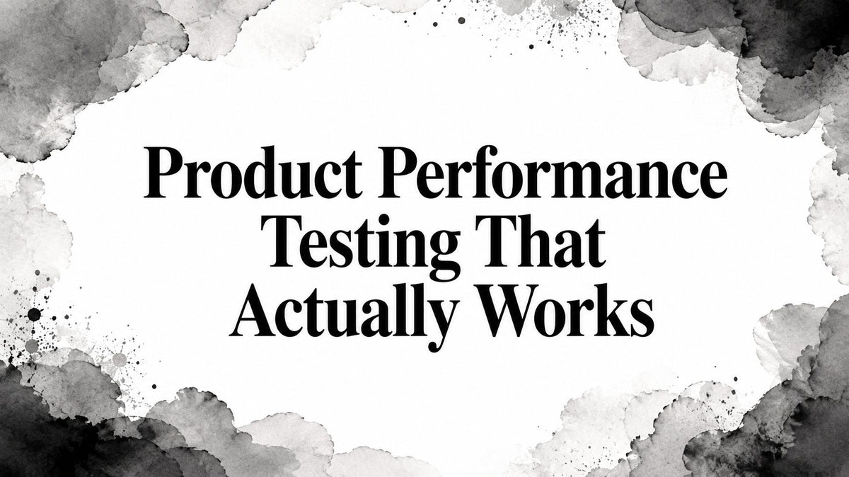 Product Performance Testing That Actually Works