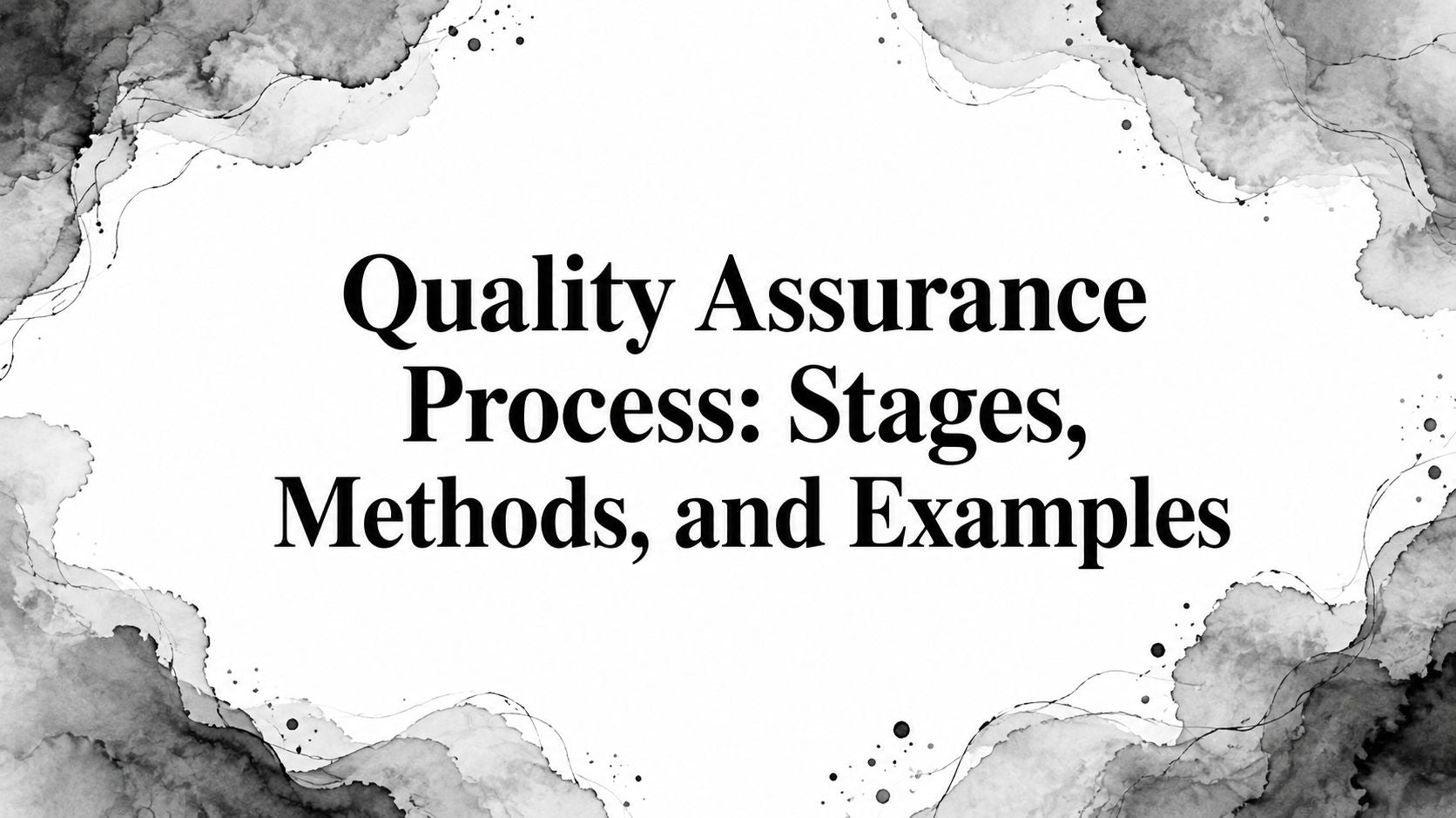 Quality Assurance Process: Stages, Methods, and Examples