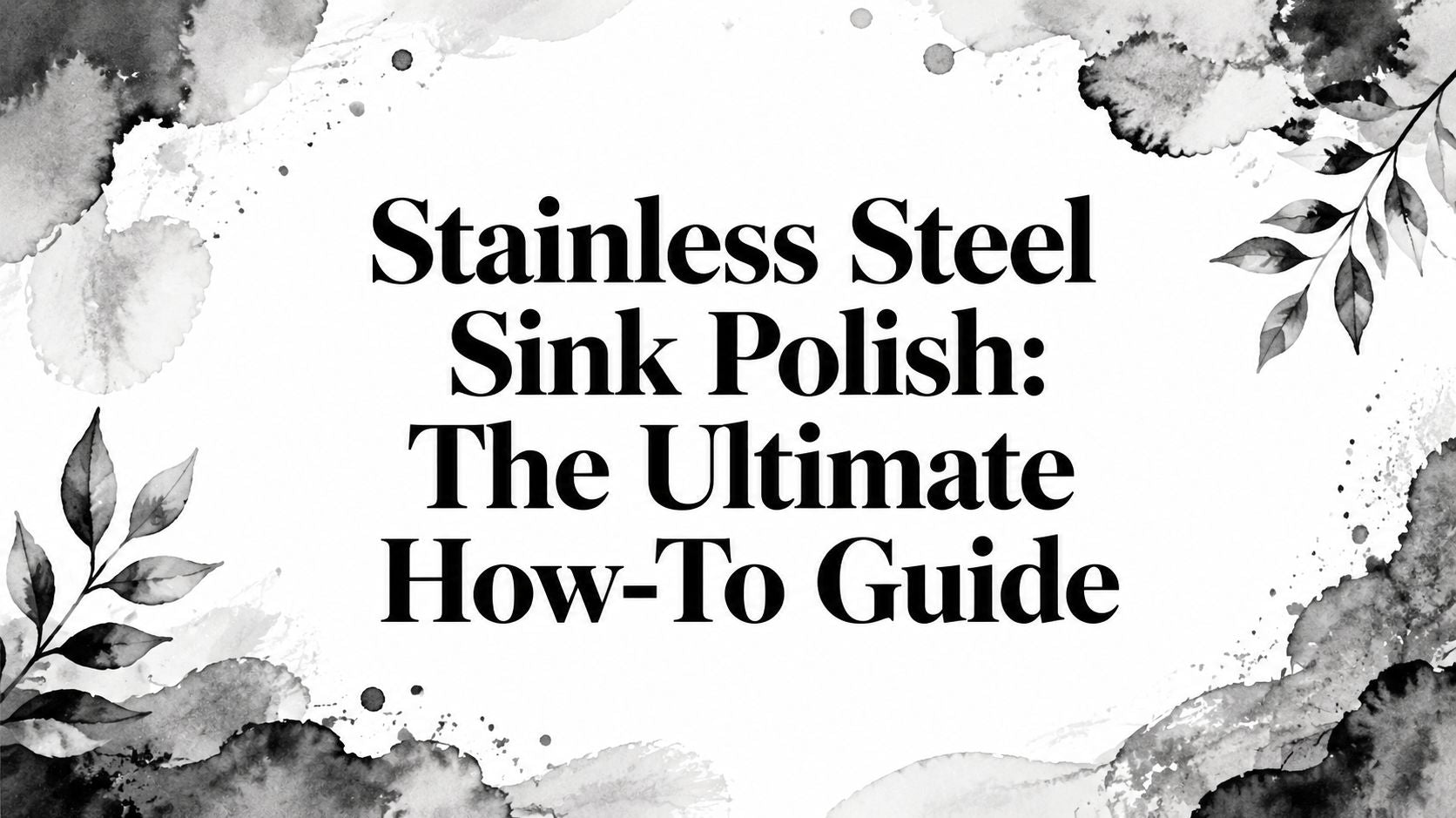 Stainless Steel Sink Polish: The Ultimate How-To Guide