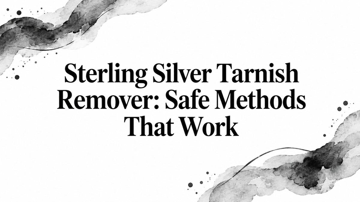 Sterling Silver Tarnish Remover: Safe Methods That Work