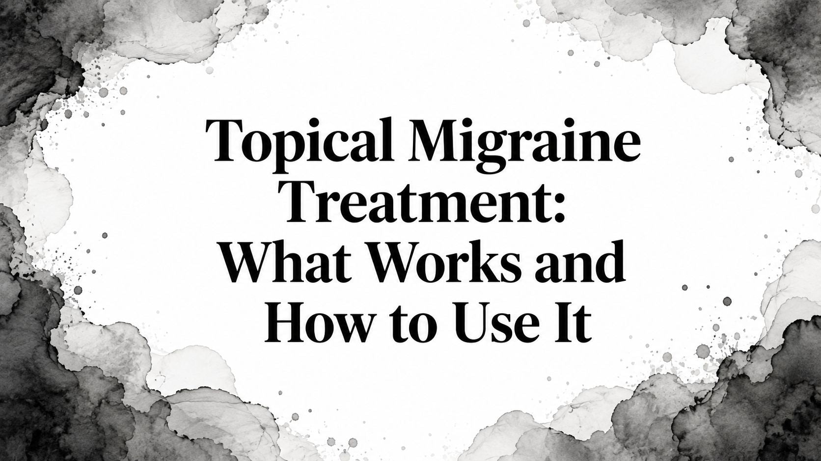 Topical Migraine Treatment: What Works and How to Use It