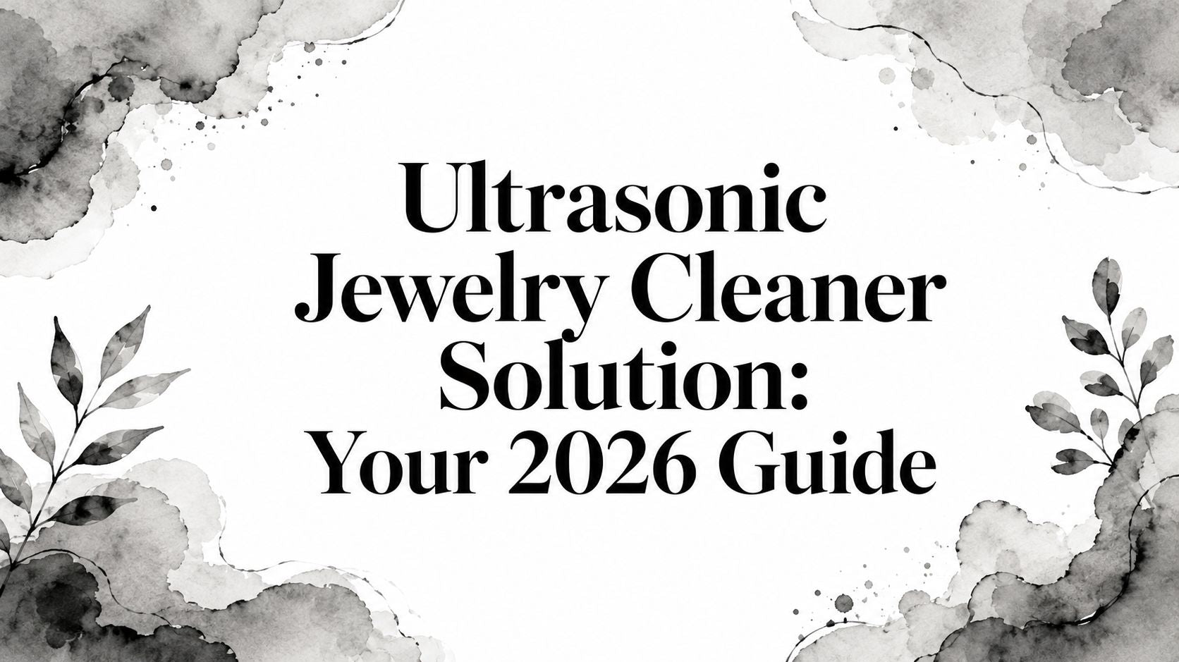 Ultrasonic Jewelry Cleaner Solution: Your 2026 Guide