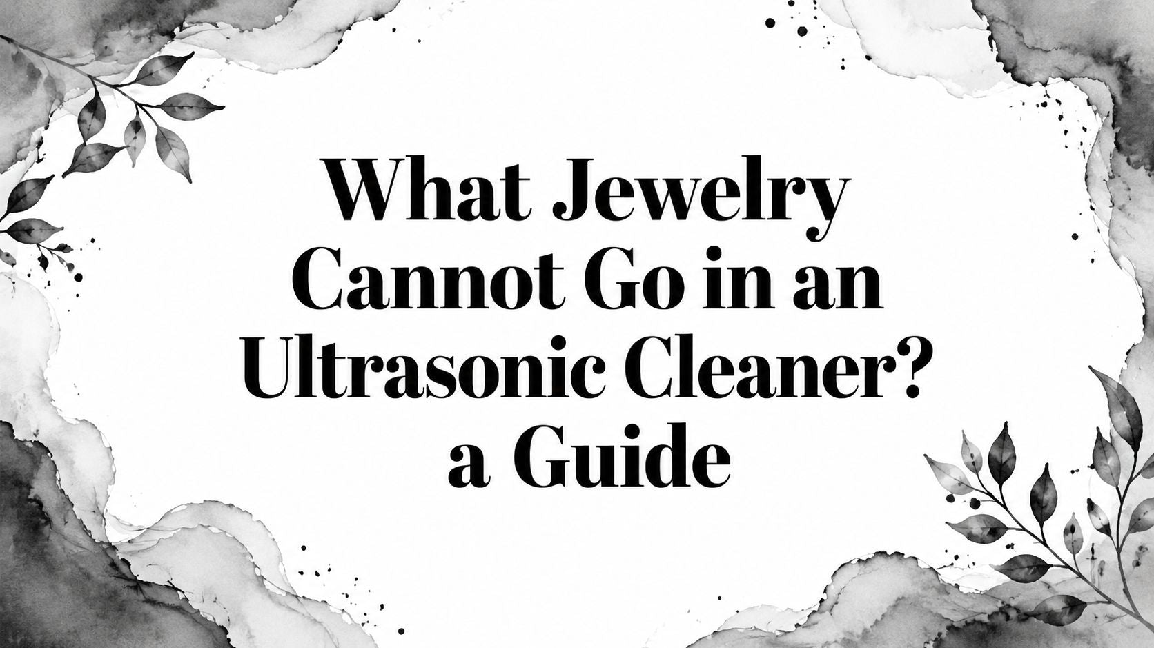 What Jewelry Cannot Go in an Ultrasonic Cleaner? a Guide