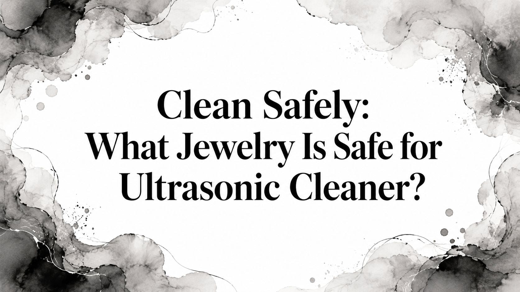 Clean Safely: What Jewelry Is Safe for Ultrasonic Cleaner?