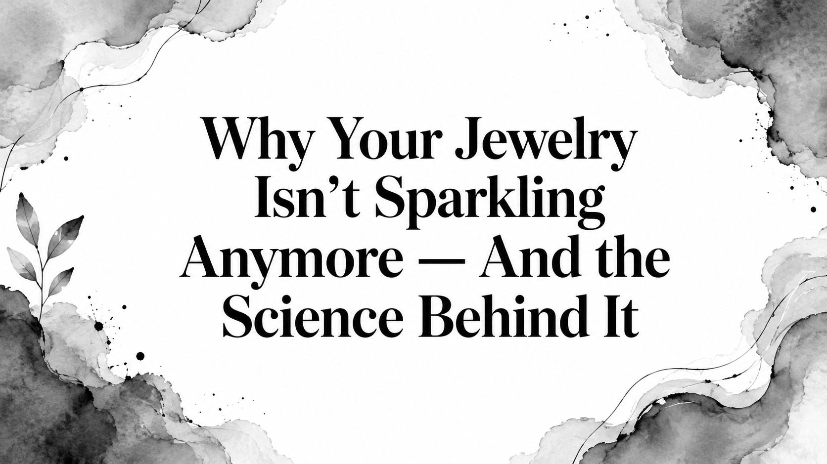 Why Your Jewelry Isn’t Sparkling Anymore — And the Science Behind It
