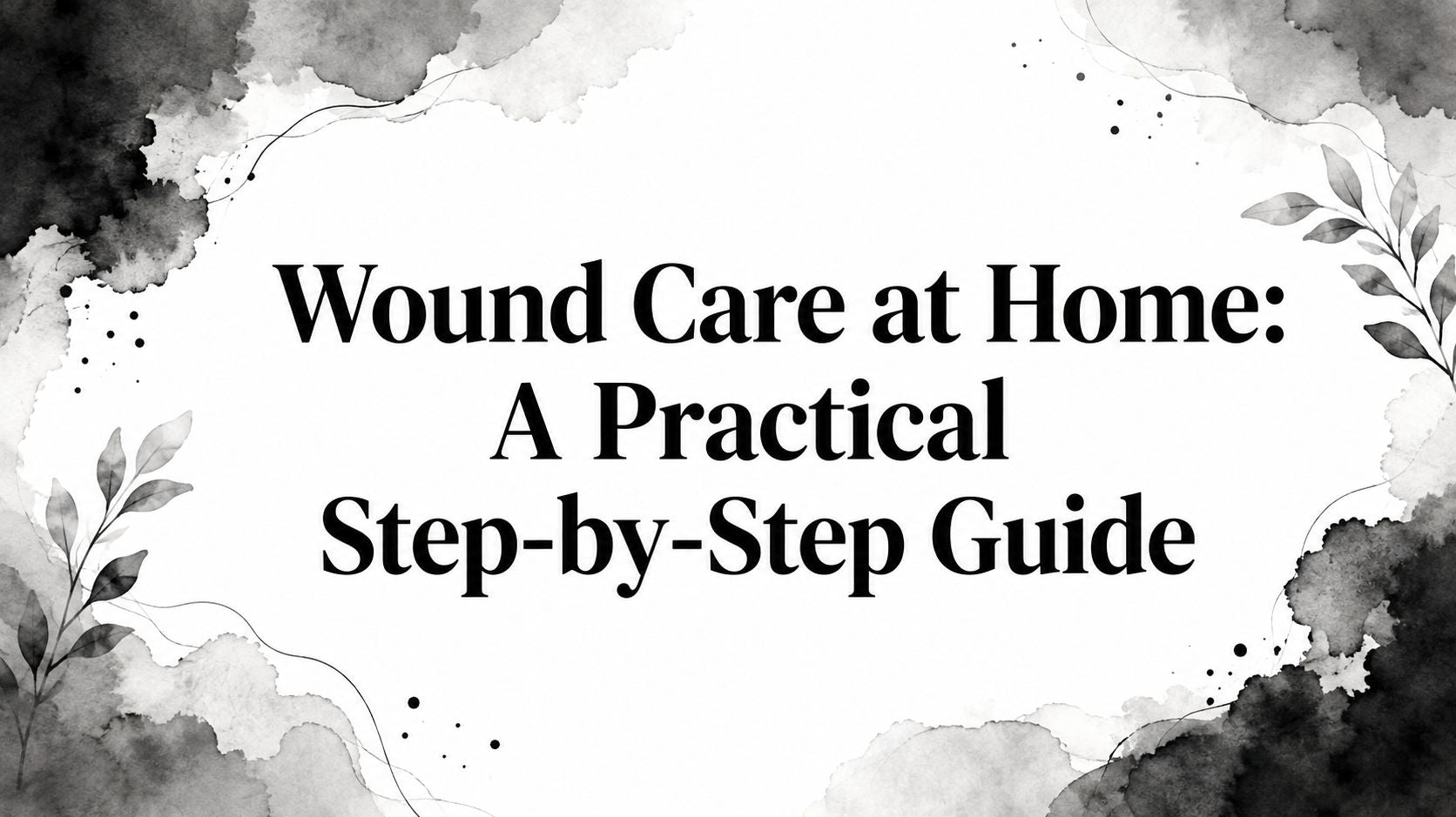 Wound Care at Home: A Practical Step-by-Step Guide