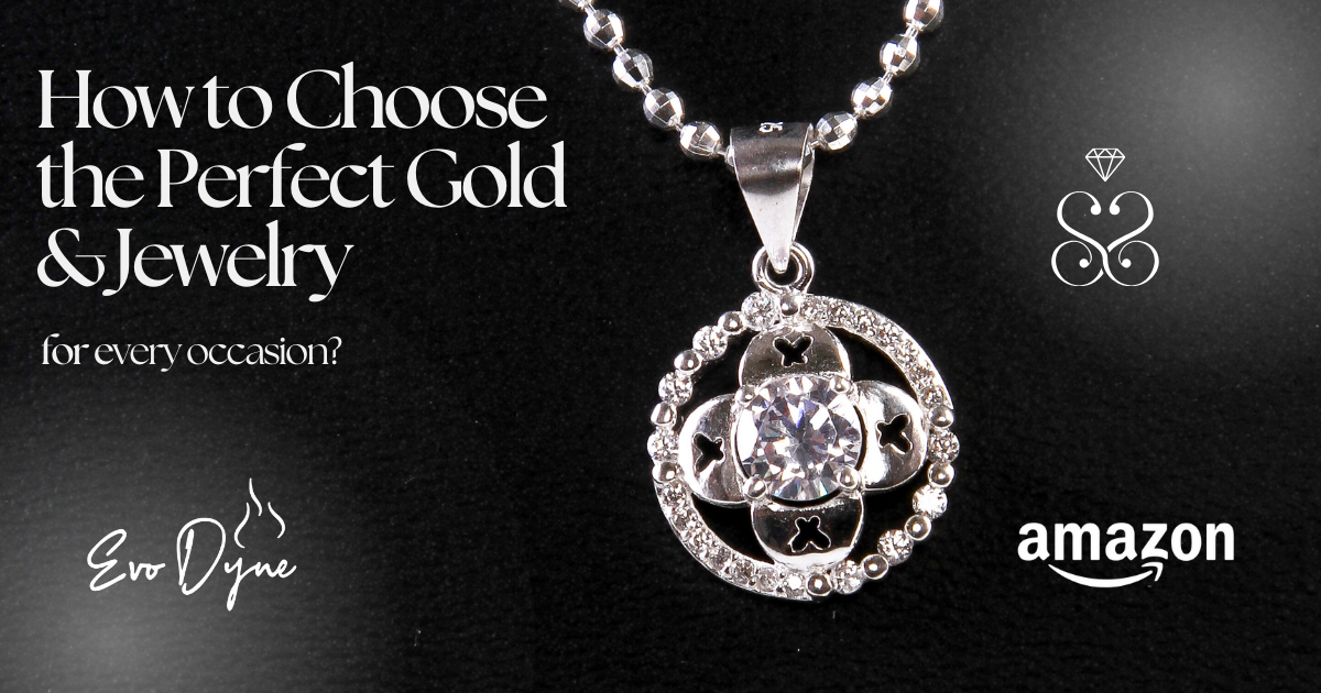 How to Choose the Perfect Gold & Jewelry for Every Occasion