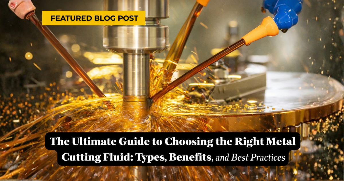The Ultimate Guide to Choosing the Right Metal Cutting Fluid: Types, Benefits, and Best Practices