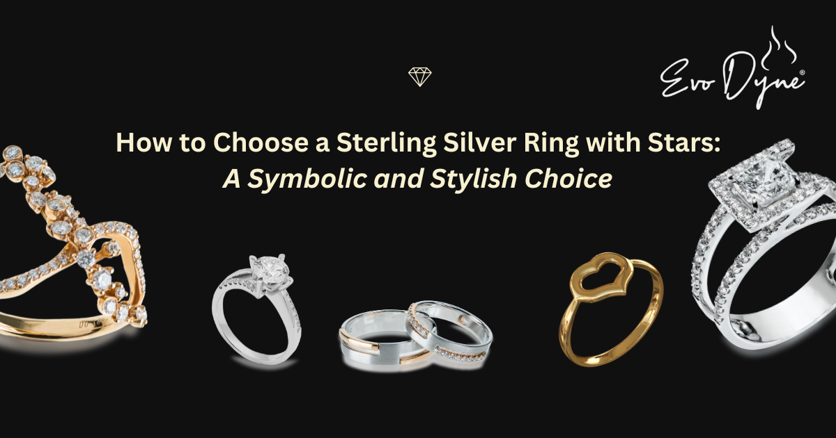 How to Choose a Sterling Silver Ring with Stars: A Symbolic and Stylish Choice