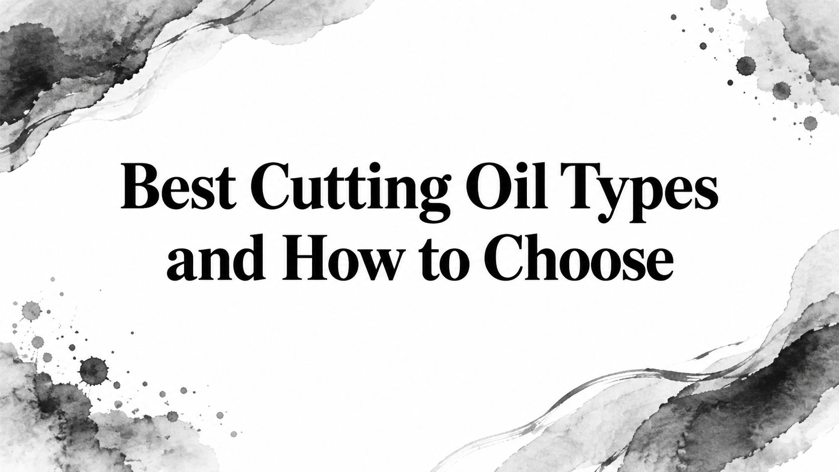 Best Cutting Oil Types and How to Choose