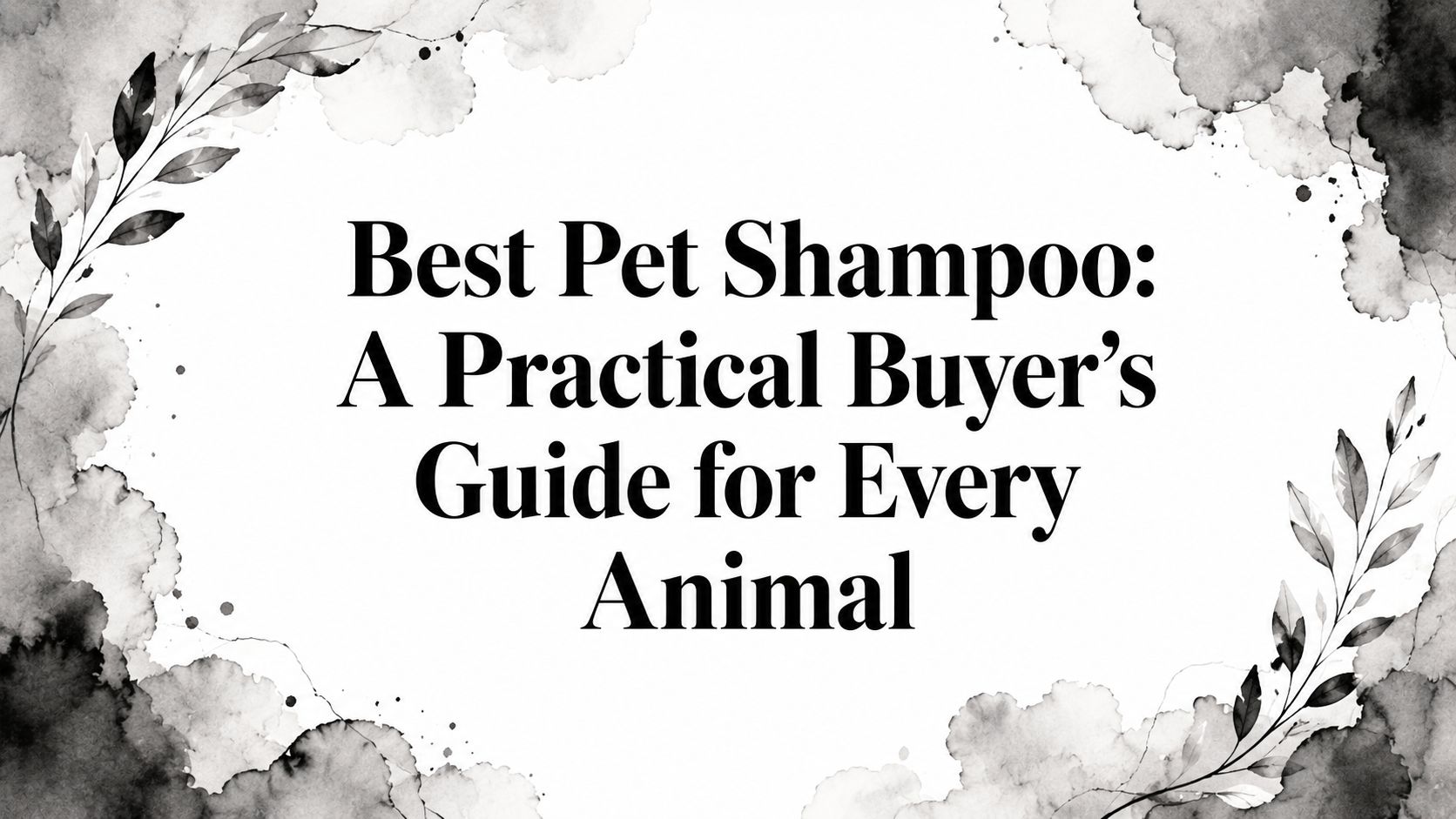 Best Pet Shampoo: A Practical Buyer's Guide for Every Animal