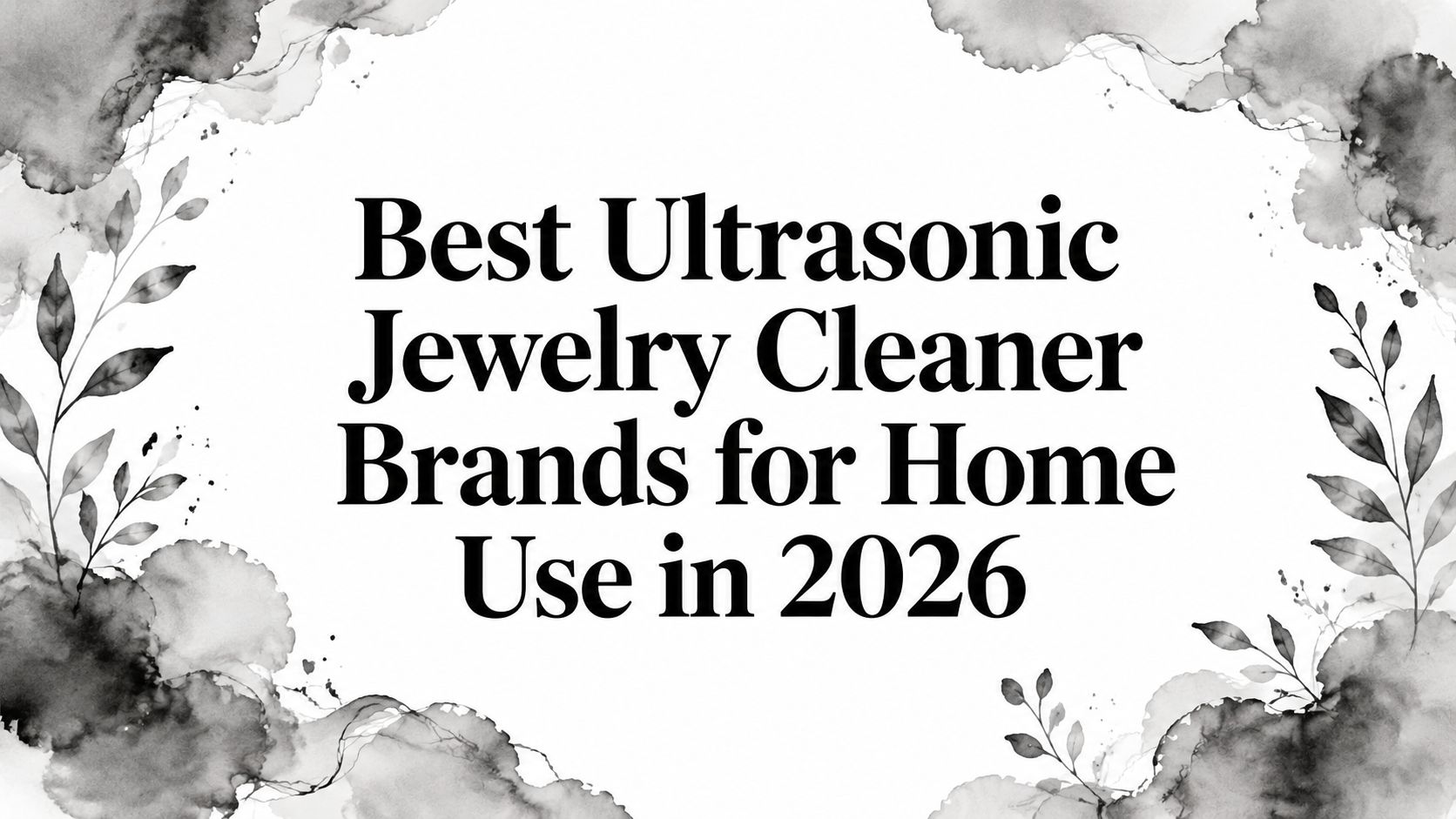 Best Ultrasonic Jewelry Cleaner Brands for Home Use in 2026