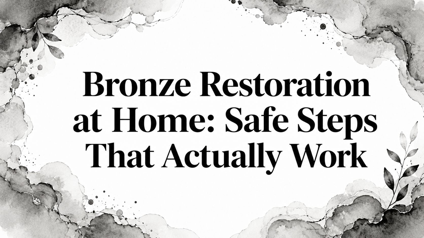 Bronze Restoration at Home: Safe Steps That Actually Work