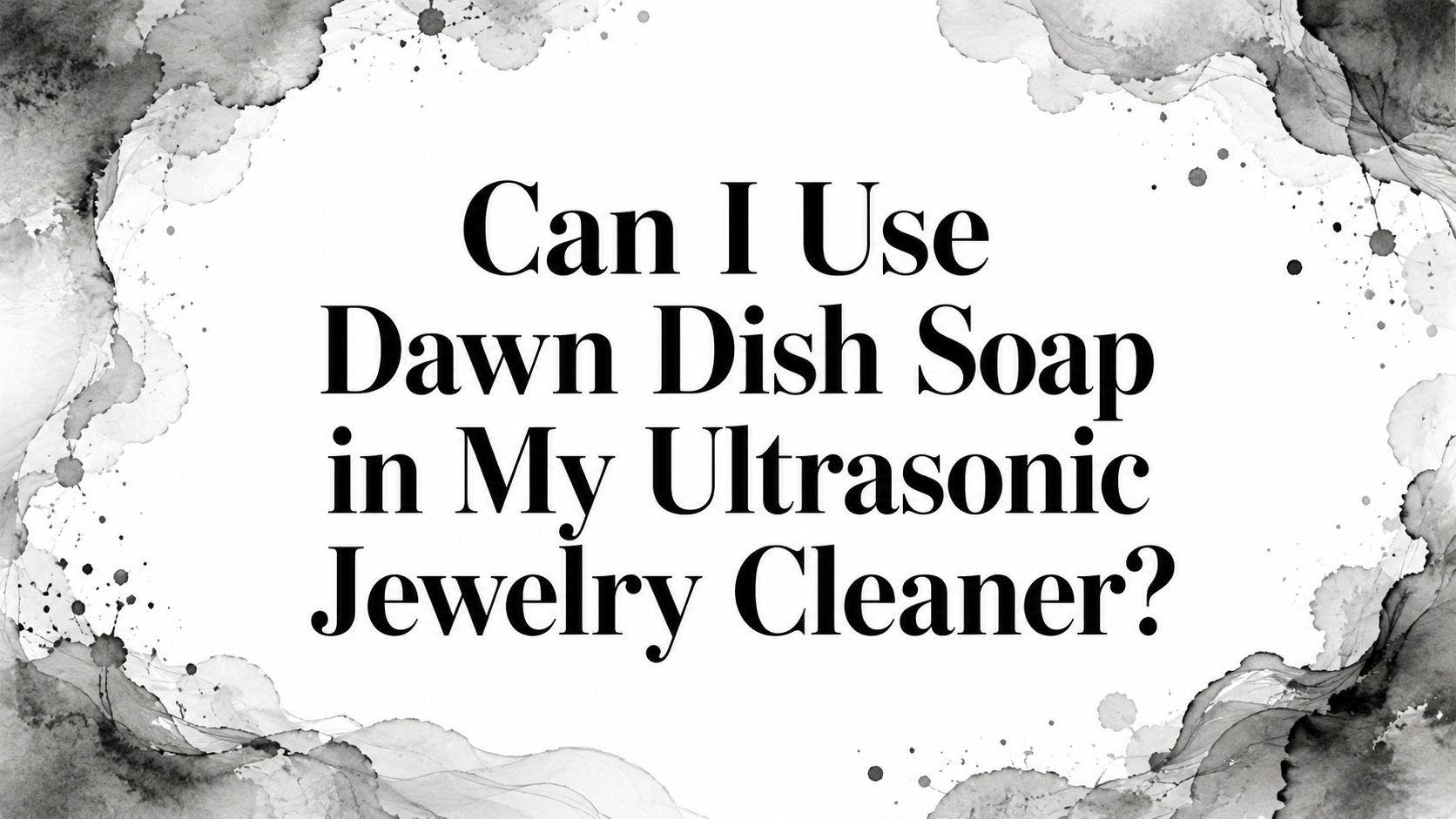 Can I Use Dawn Dish Soap in My Ultrasonic Jewelry Cleaner?
