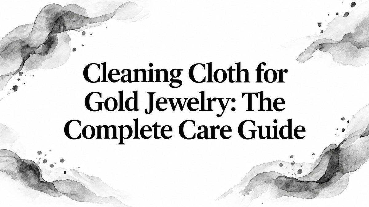 Cleaning Cloth for Gold Jewelry: The Complete Care Guide
