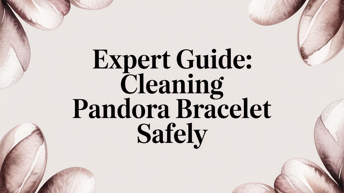 Expert Guide: Cleaning Pandora Bracelet Safely