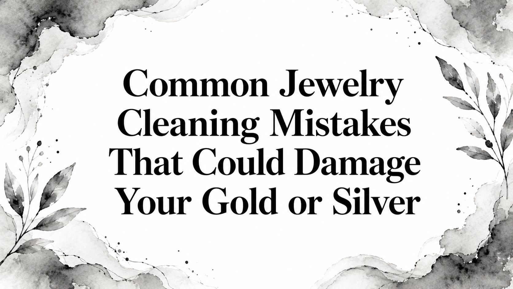 Common Jewelry Cleaning Mistakes That Could Damage Your Gold or Silver