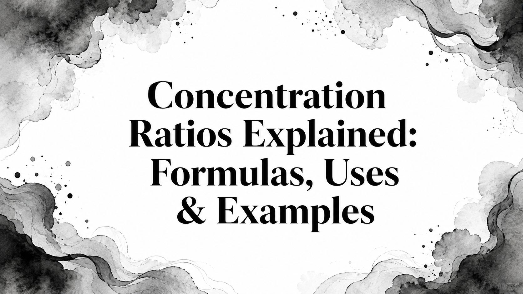 Concentration Ratios Explained: Formulas, Uses & Examples
