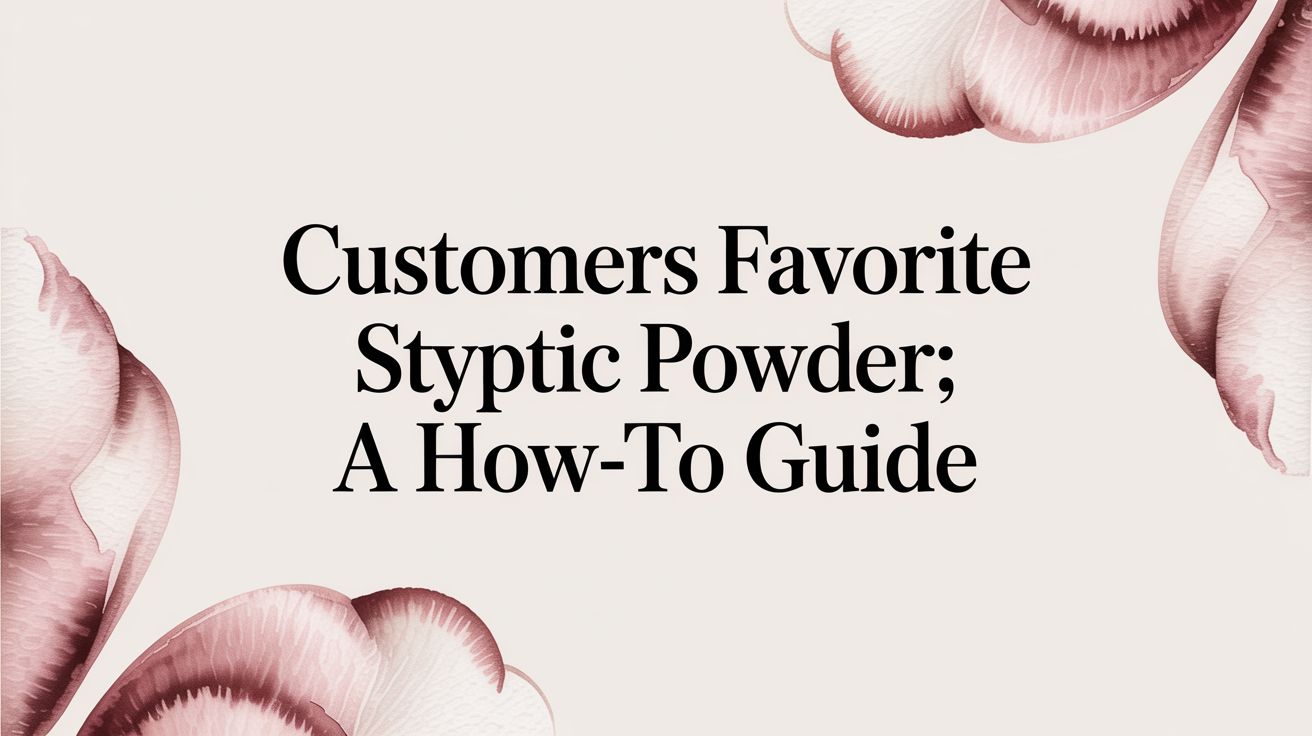Customers Favorite Styptic Powder: A How-To Guide